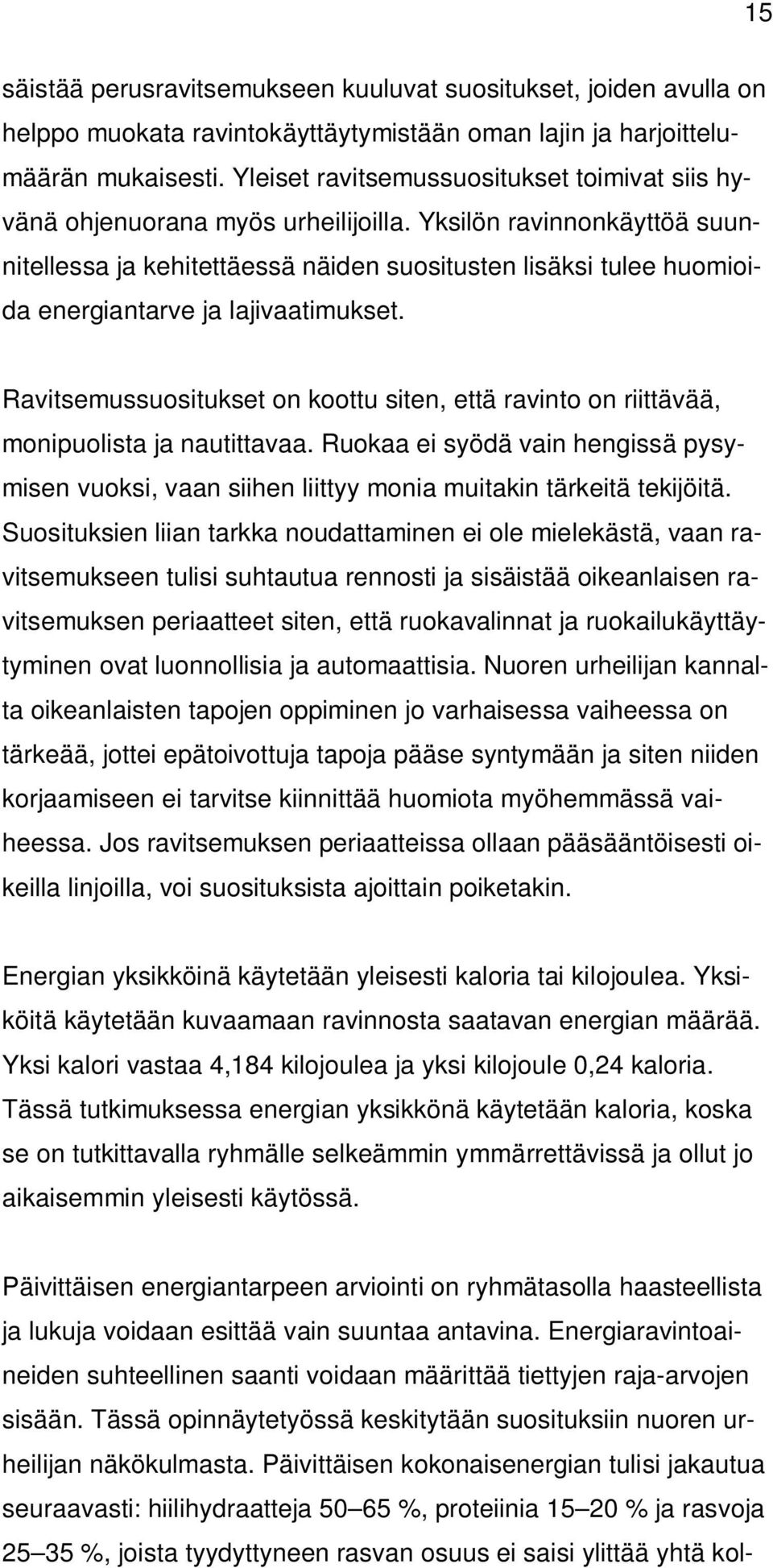 Yksilön ravinnonkäyttöä suunnitellessa ja kehitettäessä näiden suositusten lisäksi tulee huomioida energiantarve ja lajivaatimukset.