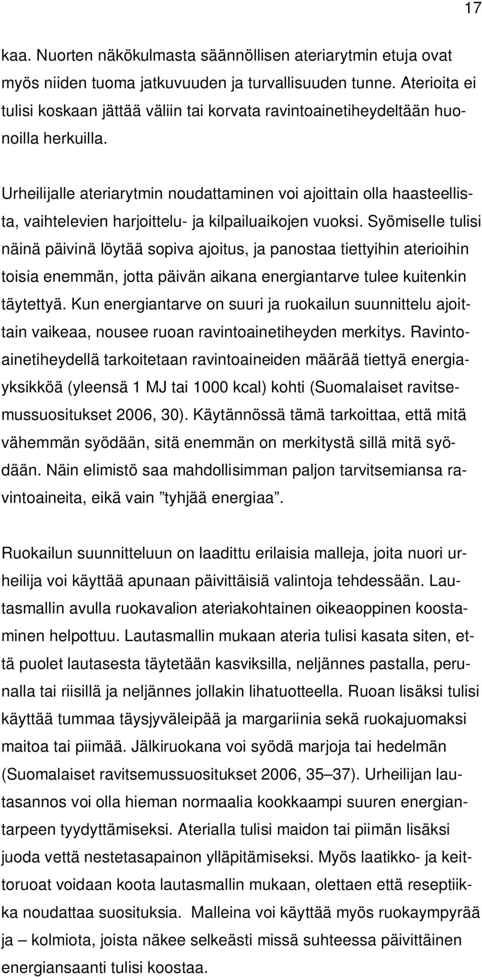 Urheilijalle ateriarytmin noudattaminen voi ajoittain olla haasteellista, vaihtelevien harjoittelu- ja kilpailuaikojen vuoksi.