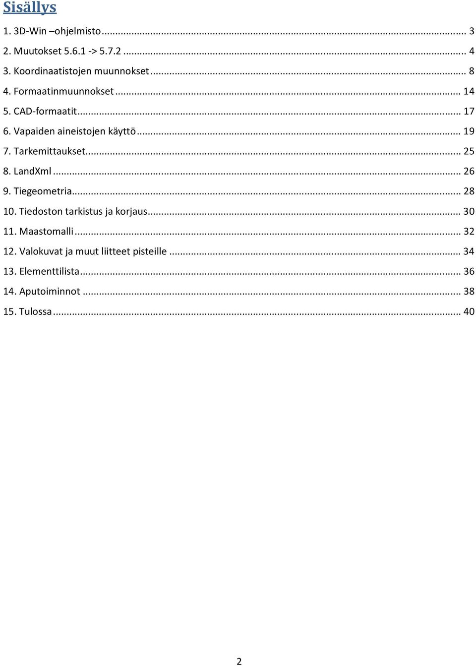 .. 25 8. LandXml... 26 9. Tiegeometria... 28 10. Tiedoston tarkistus ja korjaus... 30 11. Maastomalli... 32 12.