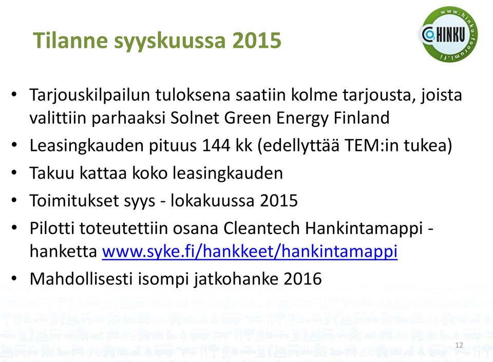 Takuu kattaa koko leasingkauden Toimitukset syys - lokakuussa 2015 Pilotti toteutettiin osana