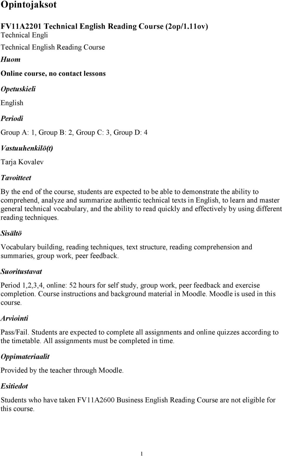 expected to be able to demonstrate the ability to comprehend, analyze and summarize authentic technical texts in English, to learn and master general technical vocabulary, and the ability to read