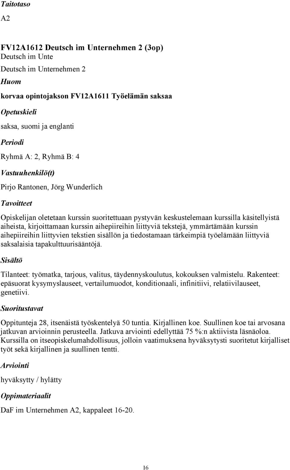 aihepiireihin liittyvien tekstien sisällön ja tiedostamaan tärkeimpiä työelämään liittyviä saksalaisia tapakulttuurisääntöjä.