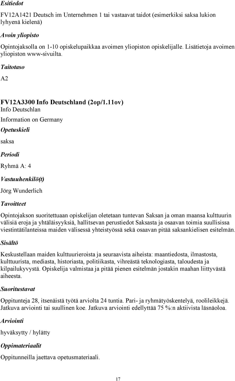 11ov) Info Deutschlan Information on Germany saksa Ryhmä A: 4 Jörg Wunderlich Opintojakson suoritettuaan opiskelijan oletetaan tuntevan Saksan ja oman maansa kulttuurin välisiä eroja ja