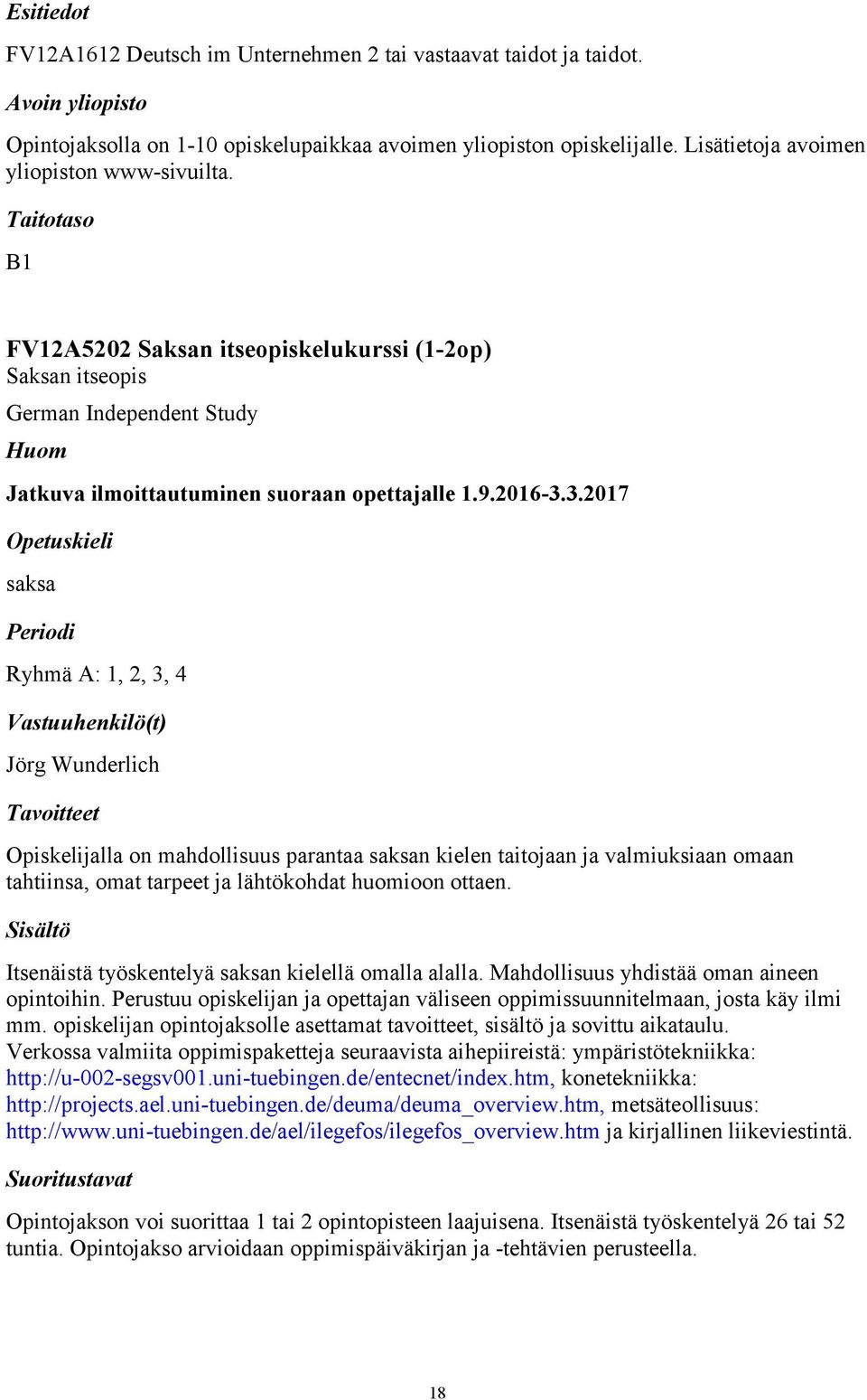 3.2017 saksa Ryhmä A: 1, 2, 3, 4 Jörg Wunderlich Opiskelijalla on mahdollisuus parantaa saksan kielen taitojaan ja valmiuksiaan omaan tahtiinsa, omat tarpeet ja lähtökohdat huomioon ottaen.