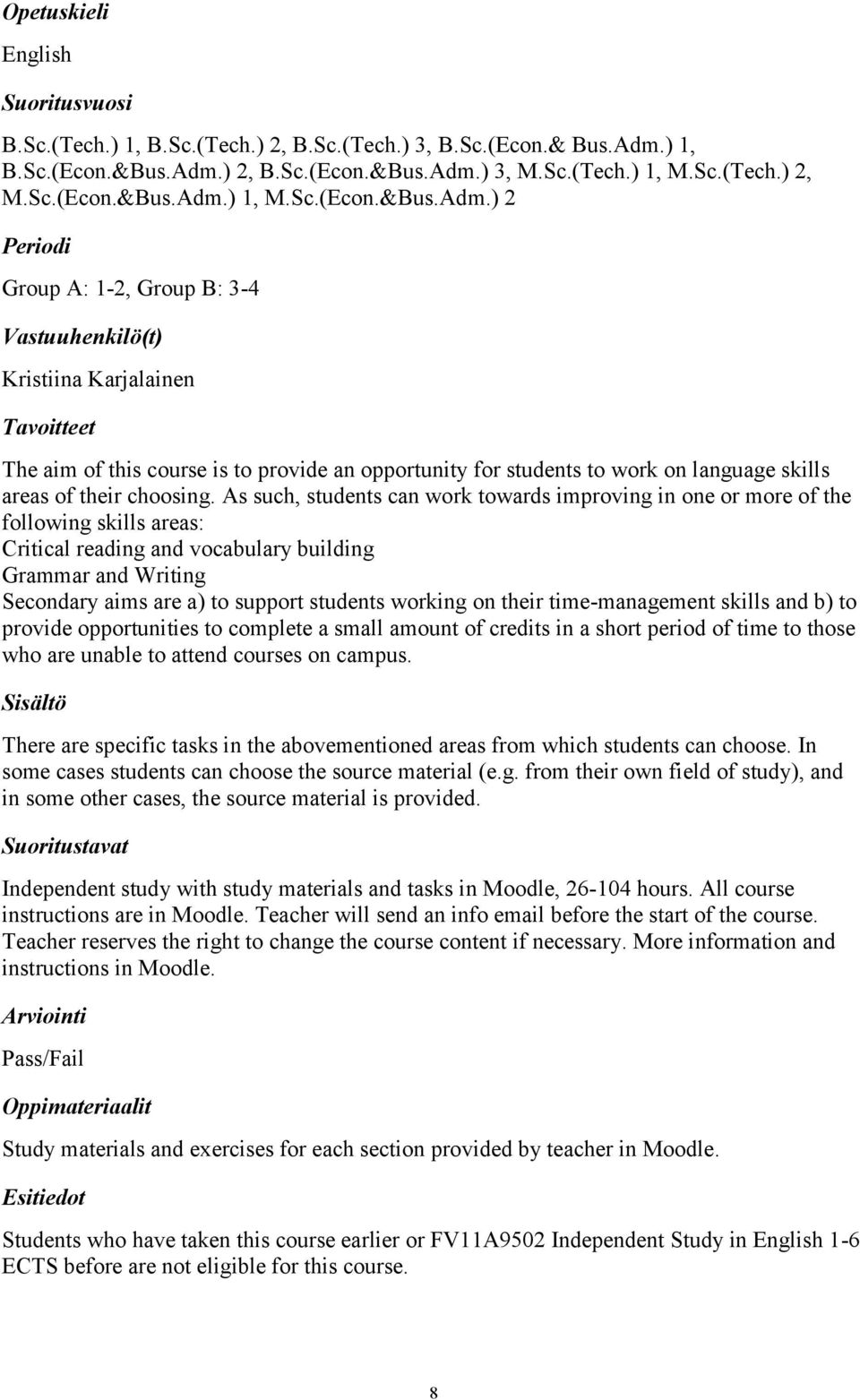 As such, students can work towards improving in one or more of the following skills areas: Critical reading and vocabulary building Grammar and Writing Secondary aims are a) to support students