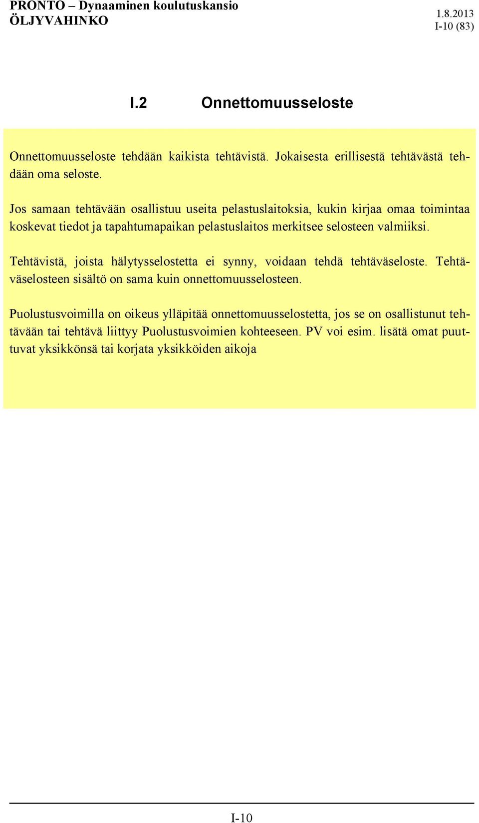 Tehtävistä, joista hälytysselostetta ei synny, voidaan tehdä tehtäväseloste. Tehtäväselosteen sisältö on sama kuin onnettomuusselosteen.