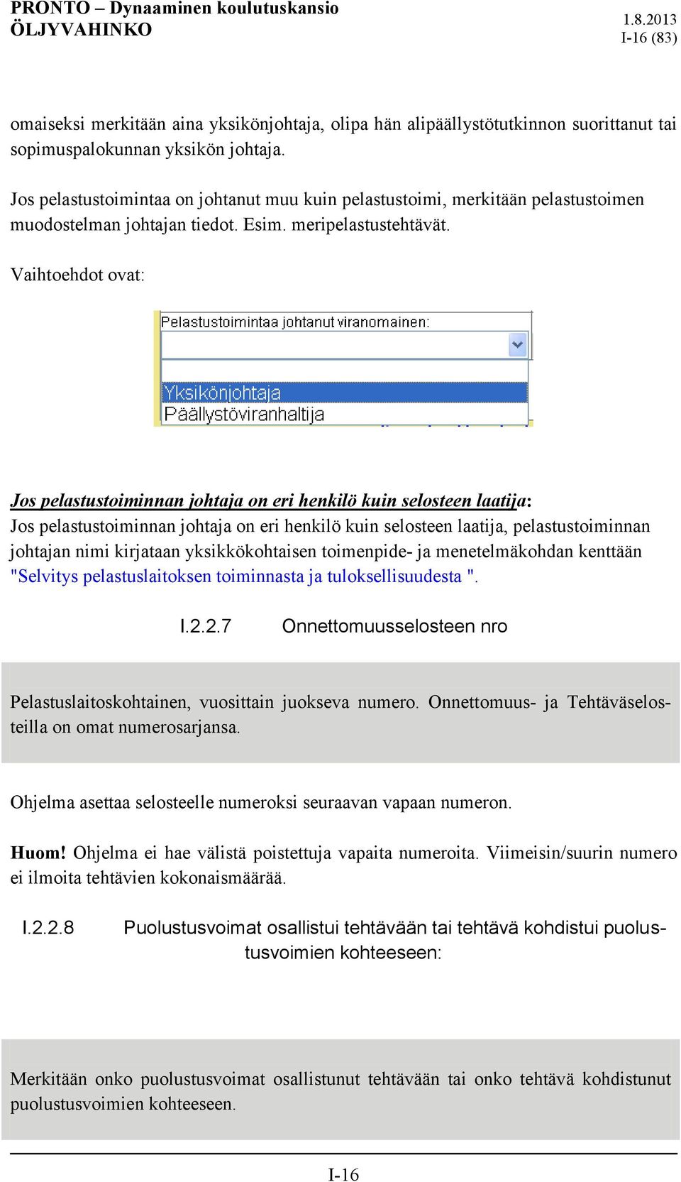 Vaihtoehdot ovat: Jos pelastustoiminnan johtaja on eri henkilö kuin selosteen laatija: Jos pelastustoiminnan johtaja on eri henkilö kuin selosteen laatija, pelastustoiminnan johtajan nimi kirjataan