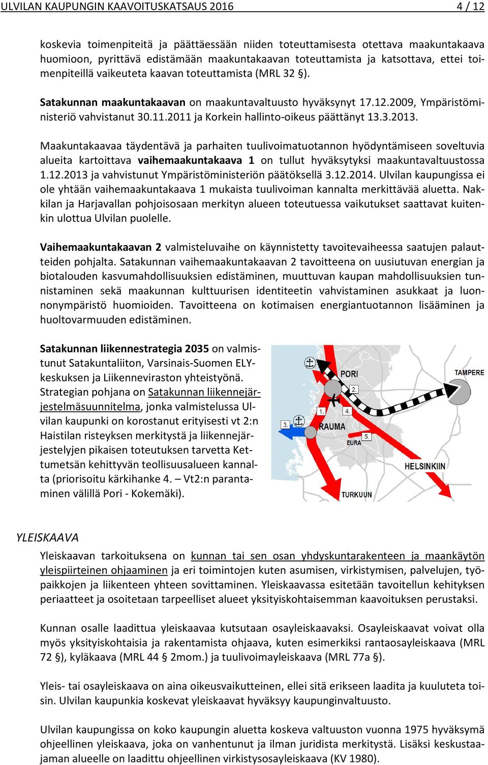 2011 ja Korkein hallinto-oikeus päättänyt 13.3.2013.