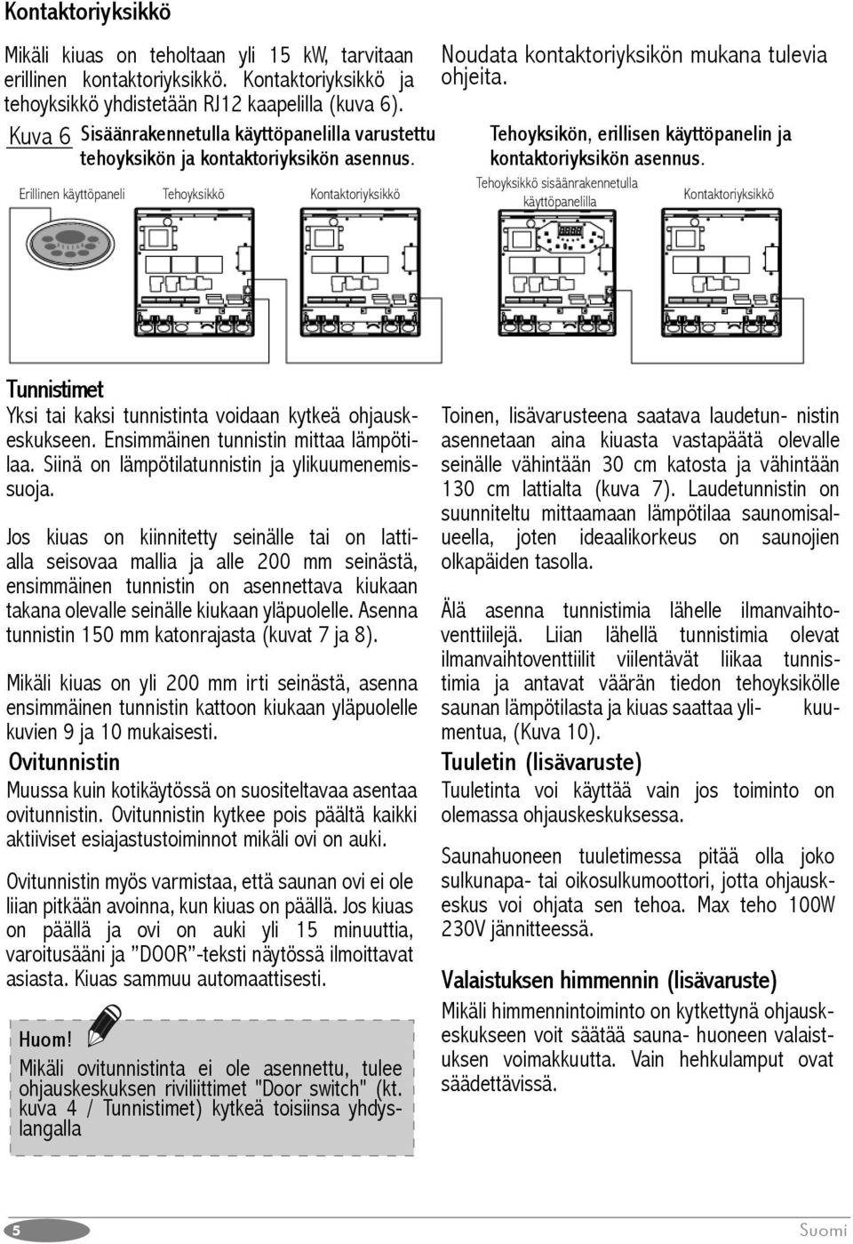 Tehoyksikön, erillisen käyttöpanelin ja kontaktoriyksikön asennus.
