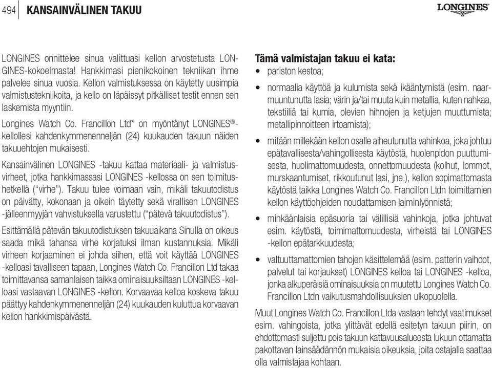 Francillon Ltd* on myöntänyt LONGINES - kellollesi kahdenkymmenenneljän (24) kuukauden takuun näiden takuuehtojen mukaisesti.