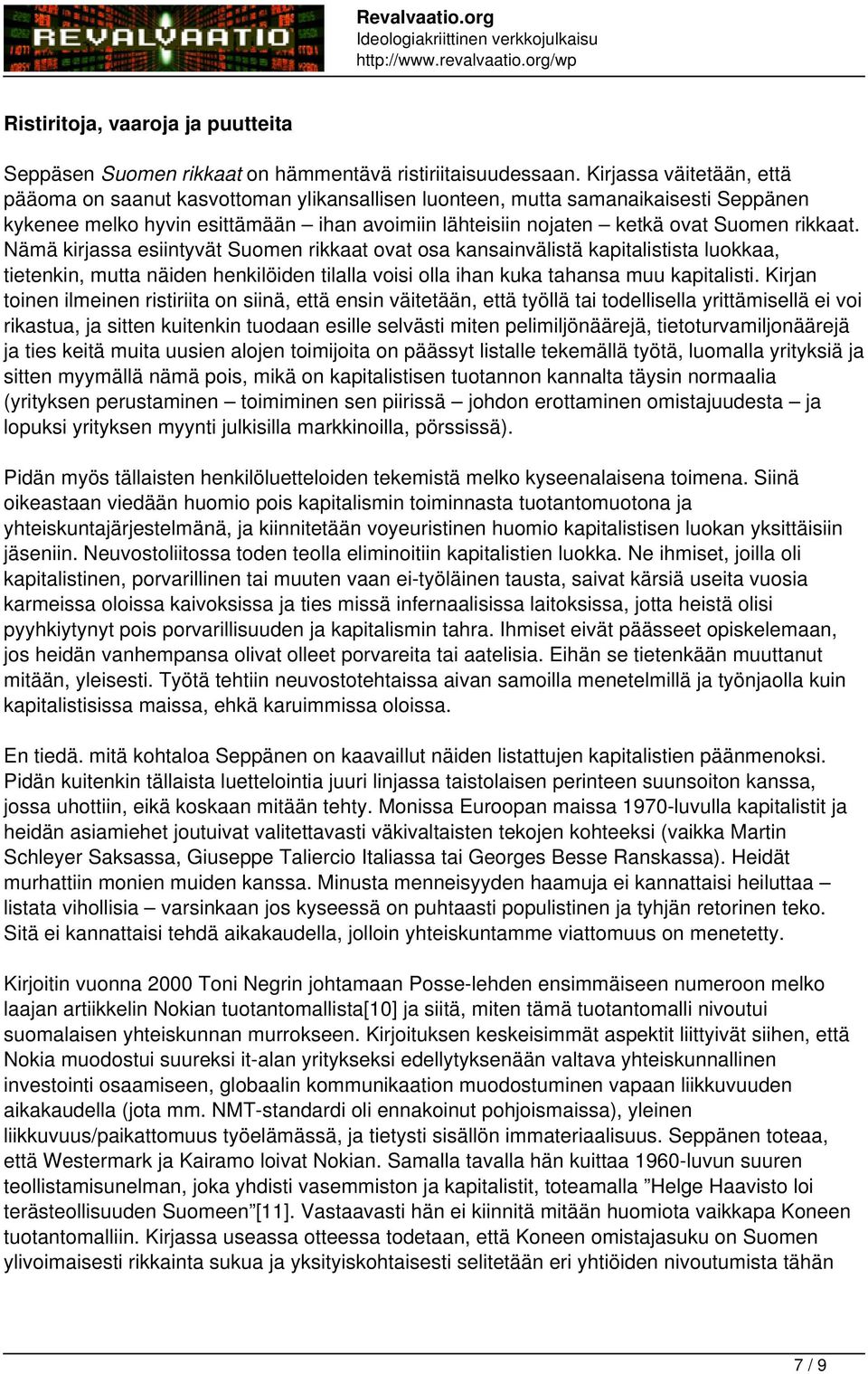 Nämä kirjassa esiintyvät Suomen rikkaat ovat osa kansainvälistä kapitalistista luokkaa, tietenkin, mutta näiden henkilöiden tilalla voisi olla ihan kuka tahansa muu kapitalisti.