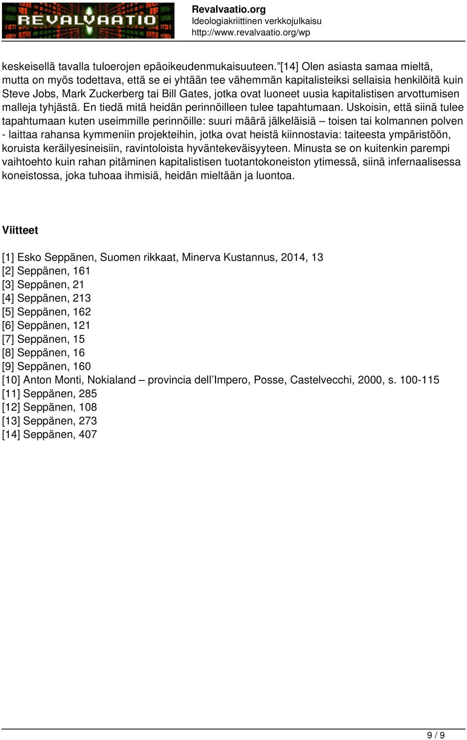 kapitalistisen arvottumisen malleja tyhjästä. En tiedä mitä heidän perinnöilleen tulee tapahtumaan.