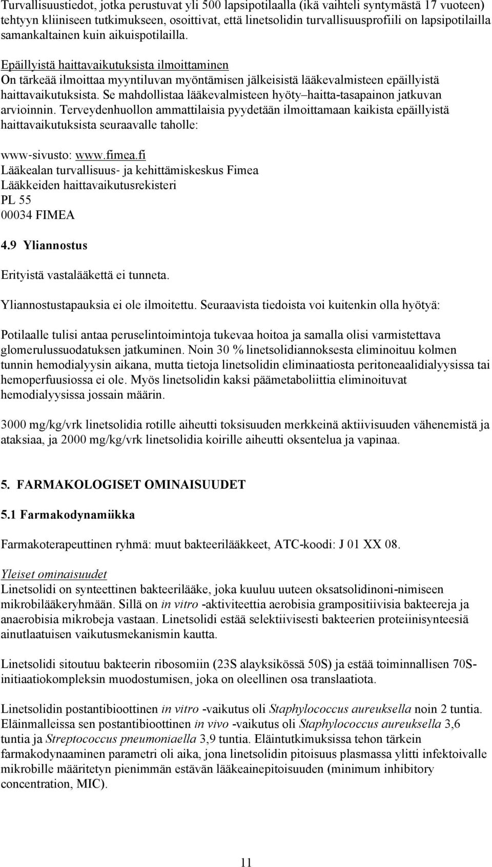 Epäillyistä haittavaikutuksista ilmoittaminen On tärkeää ilmoittaa myyntiluvan myöntämisen jälkeisistä lääkevalmisteen epäillyistä haittavaikutuksista.