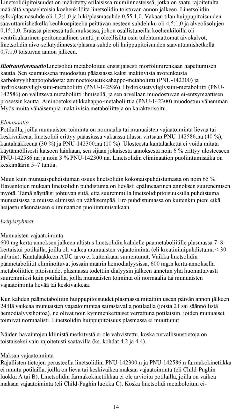 Vakaan tilan huippupitoisuuden saavuttamishetkellä keuhkoepiteeliä peittävän nesteen suhdeluku oli 4,5:1,0 ja alveolisolujen 0,15:1,0.