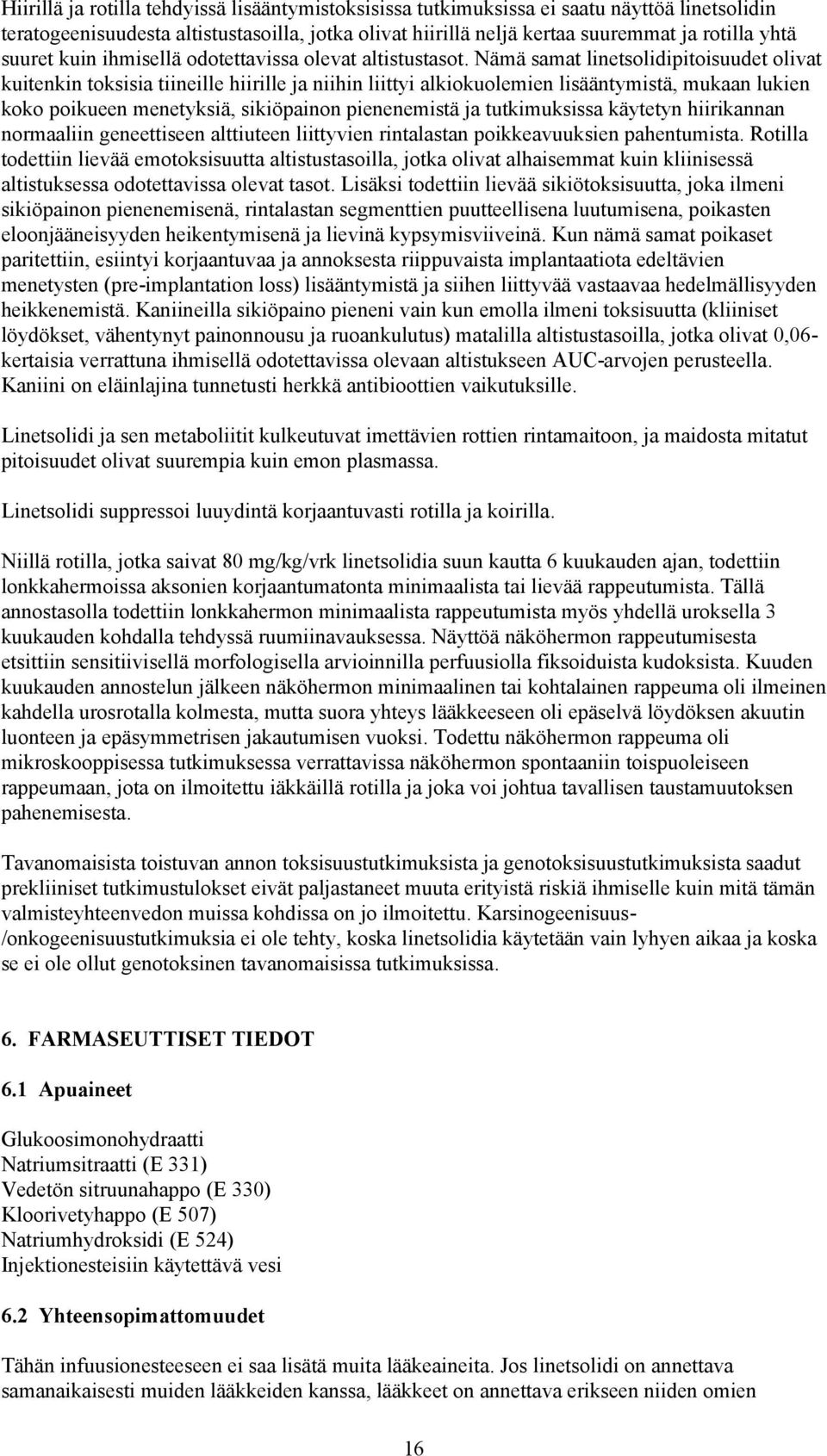 Nämä samat linetsolidipitoisuudet olivat kuitenkin toksisia tiineille hiirille ja niihin liittyi alkiokuolemien lisääntymistä, mukaan lukien koko poikueen menetyksiä, sikiöpainon pienenemistä ja