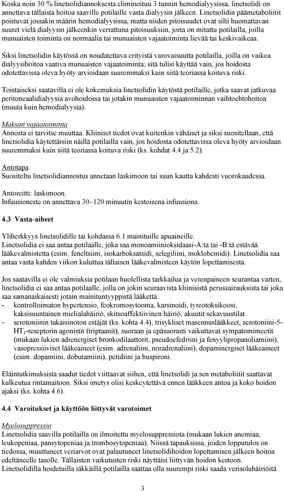 potilailla, joilla munuaisten toiminta on normaalia tai munuaisten vajaatoiminta lievää tai keskivaikeaa.
