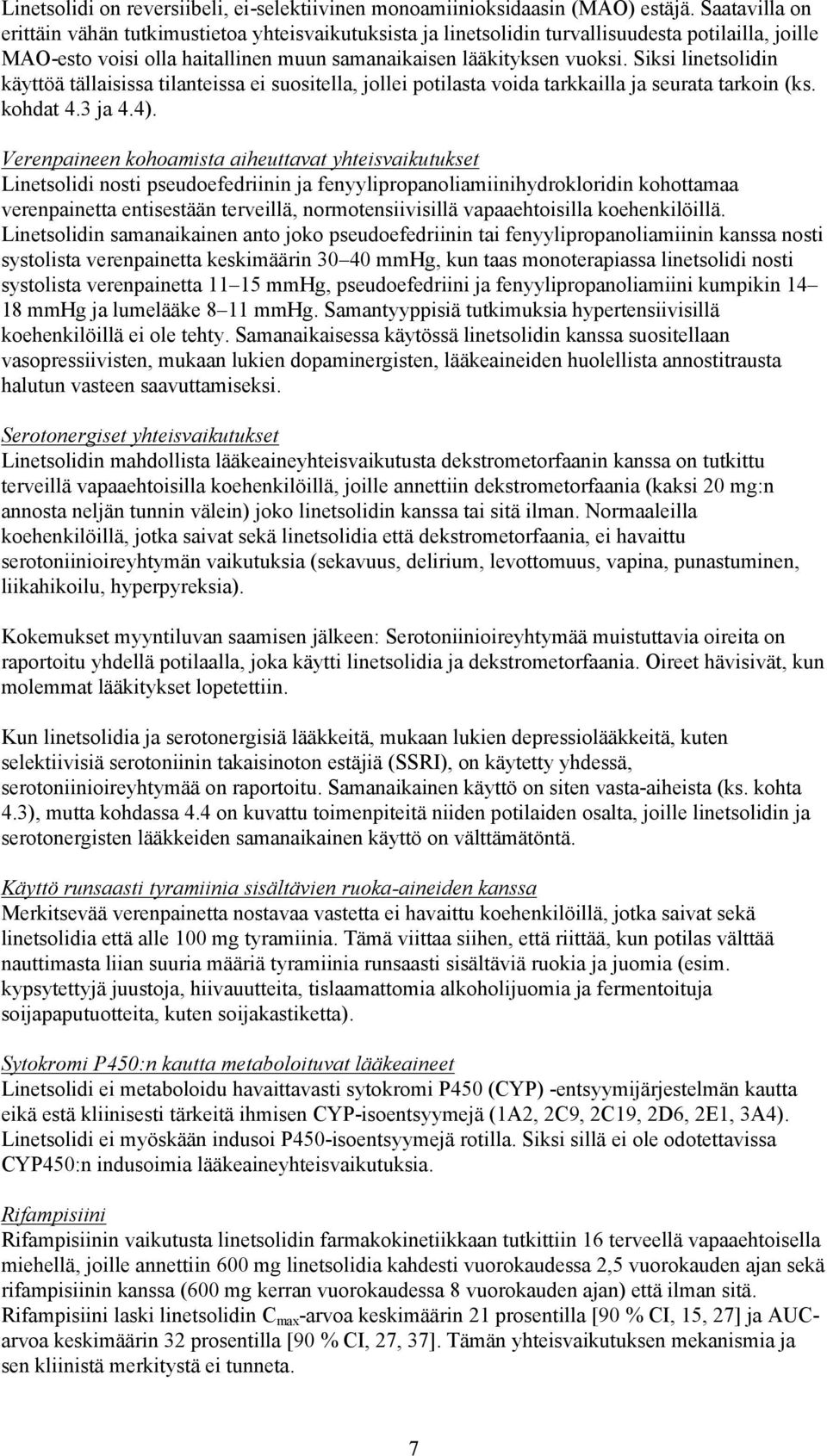 Siksi linetsolidin käyttöä tällaisissa tilanteissa ei suositella, jollei potilasta voida tarkkailla ja seurata tarkoin (ks. kohdat 4.3 ja 4.4).