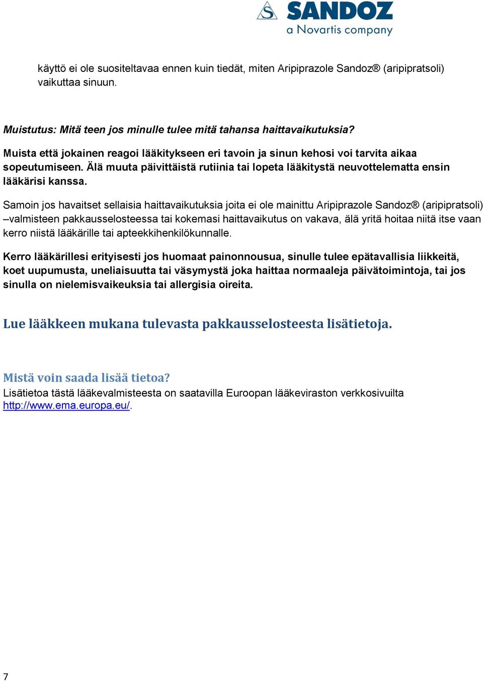 Samoin jos havaitset sellaisia haittavaikutuksia joita ei ole mainittu Aripiprazole Sandoz (aripipratsoli) valmisteen pakkausselosteessa tai kokemasi haittavaikutus on vakava, älä yritä hoitaa niitä