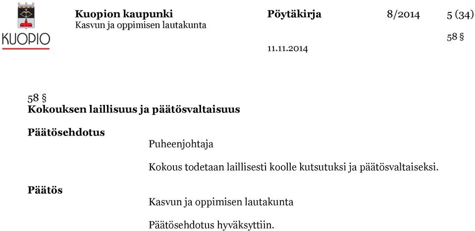 Puheenjohtaja Kokous todetaan laillisesti koolle