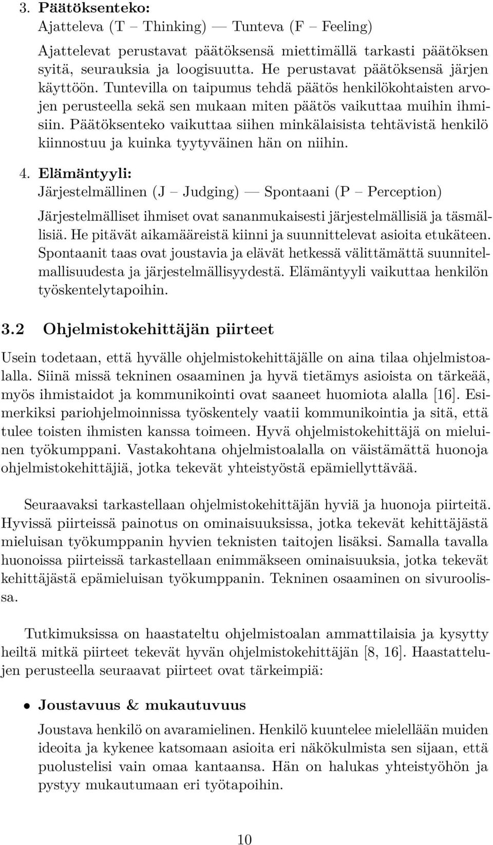 Päätöksenteko vaikuttaa siihen minkälaisista tehtävistä henkilö kiinnostuu ja kuinka tyytyväinen hän on niihin. 4.