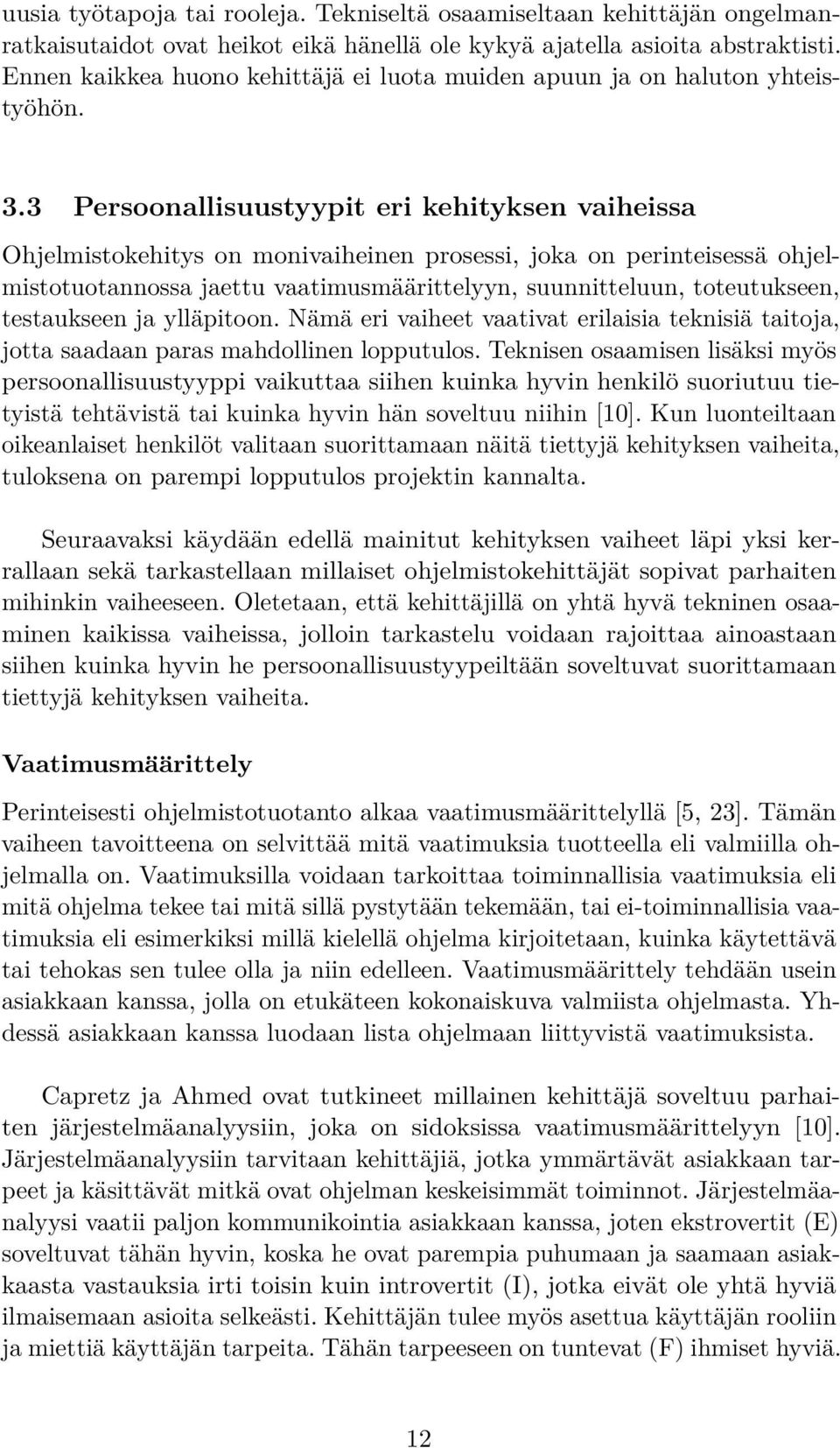 3 Persoonallisuustyypit eri kehityksen vaiheissa Ohjelmistokehitys on monivaiheinen prosessi, joka on perinteisessä ohjelmistotuotannossa jaettu vaatimusmäärittelyyn, suunnitteluun, toteutukseen,