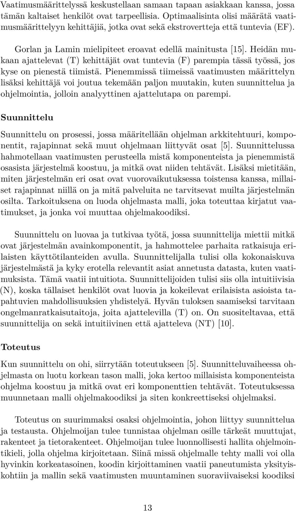 Heidän mukaan ajattelevat (T) kehittäjät ovat tuntevia (F) parempia tässä työssä, jos kyse on pienestä tiimistä.