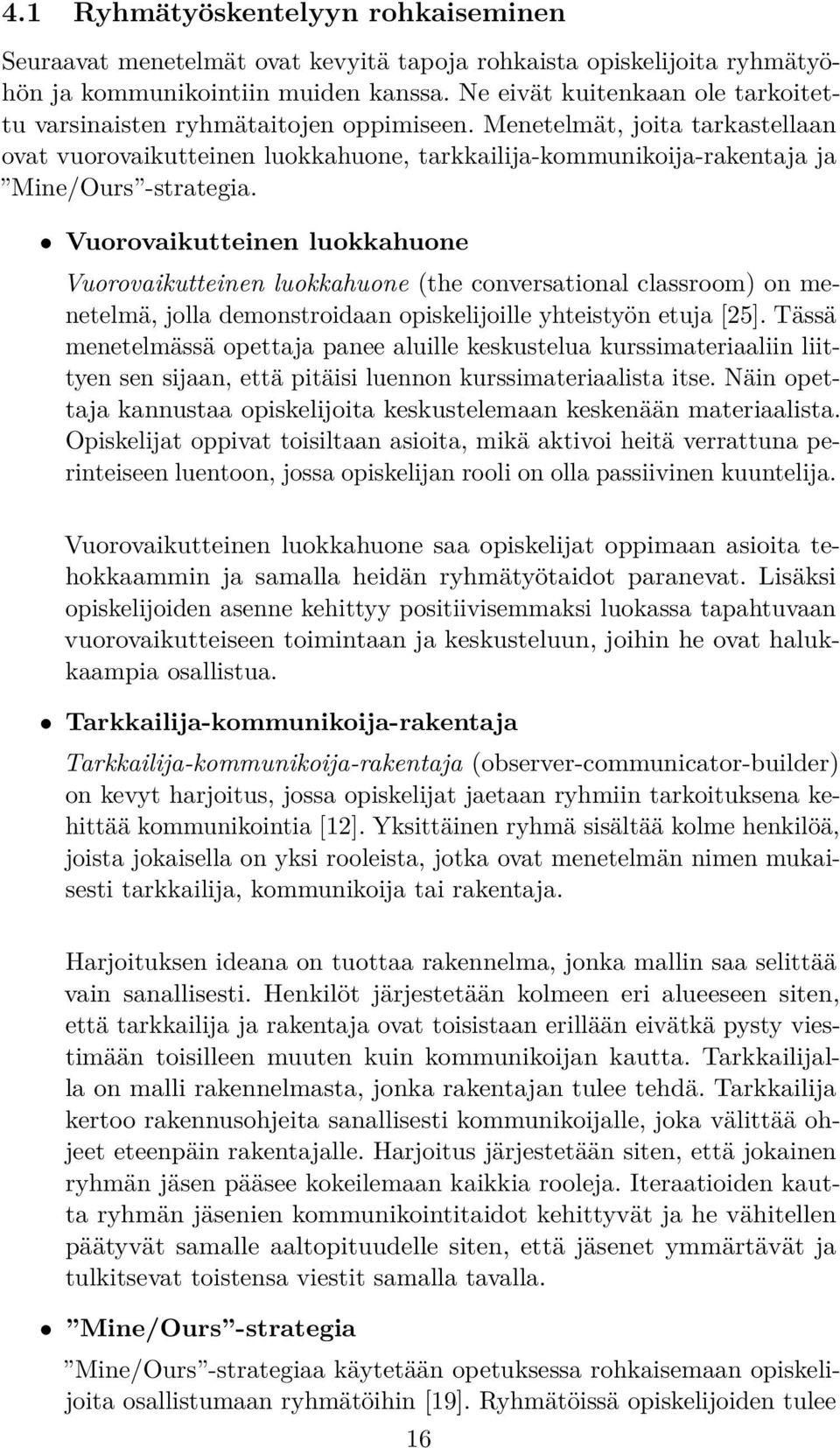 Menetelmät, joita tarkastellaan ovat vuorovaikutteinen luokkahuone, tarkkailija-kommunikoija-rakentaja ja Mine/Ours -strategia.