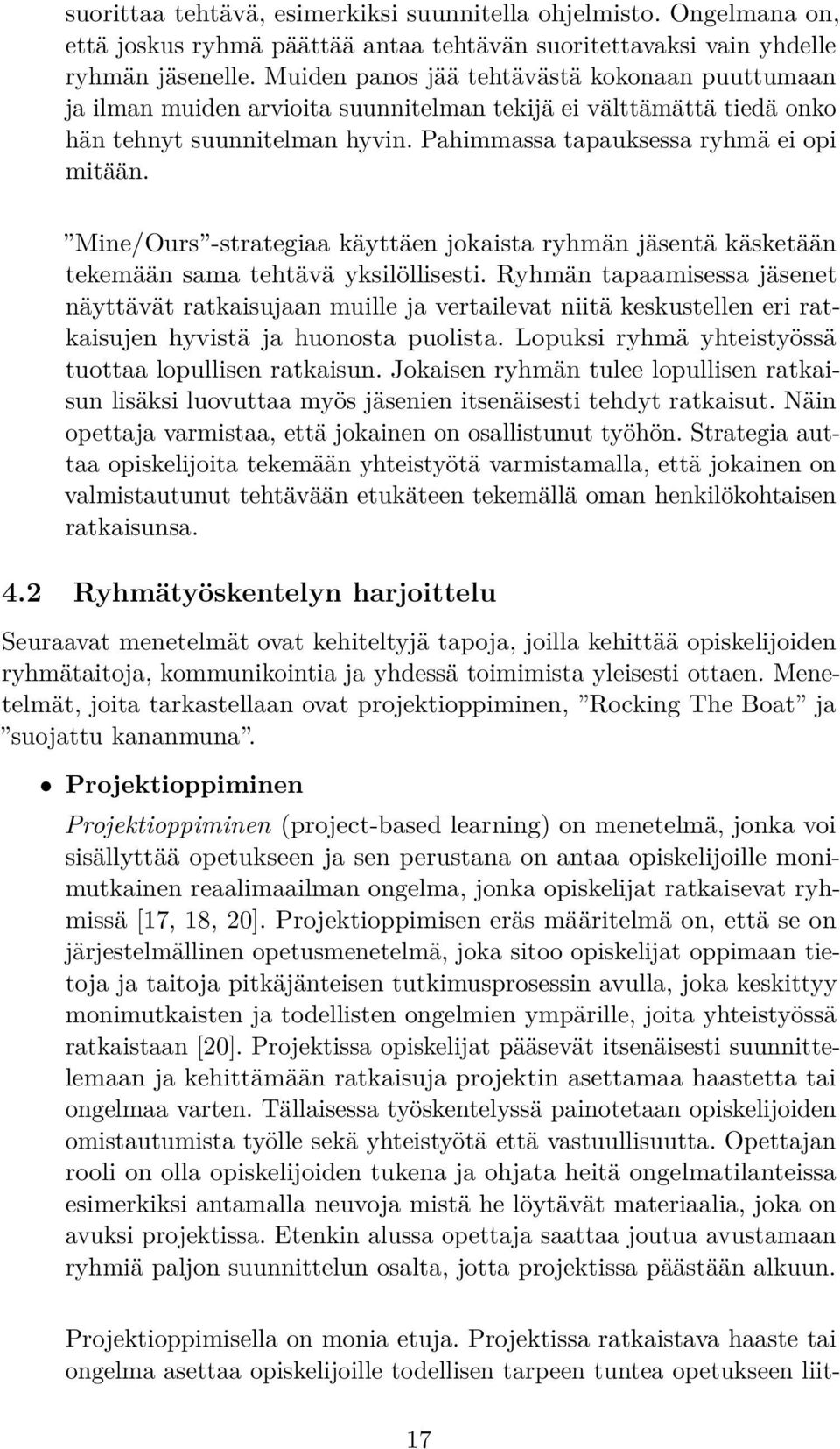 Mine/Ours -strategiaa käyttäen jokaista ryhmän jäsentä käsketään tekemään sama tehtävä yksilöllisesti.