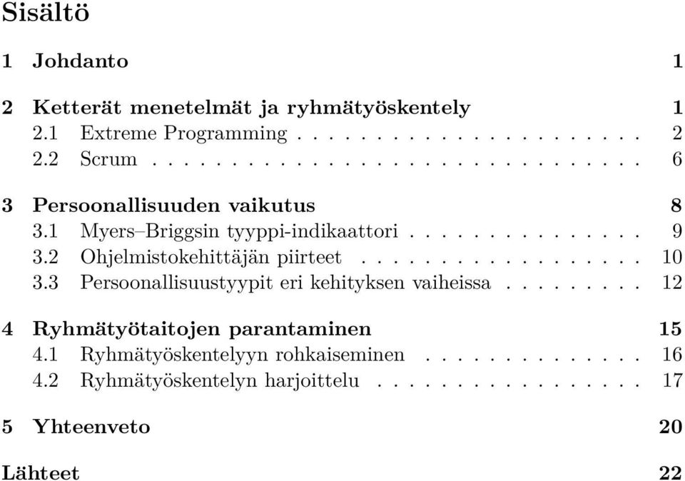 2 Ohjelmistokehittäjän piirteet.................. 10 3.3 Persoonallisuustyypit eri kehityksen vaiheissa.