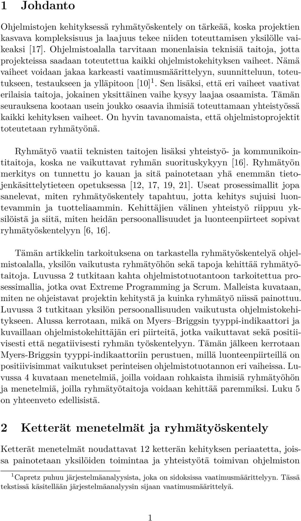 Nämä vaiheet voidaan jakaa karkeasti vaatimusmäärittelyyn, suunnitteluun, toteutukseen, testaukseen ja ylläpitoon [10] 1.