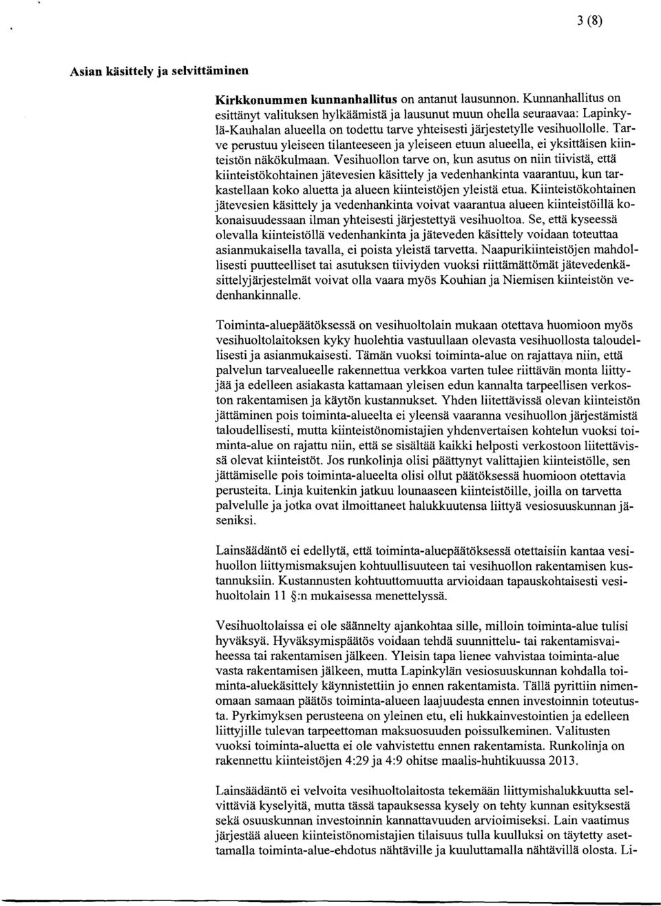 Tarve perustuu yleiseen tilanteeseen ja yleiseen etuun alueella, ei yksittäisen kiinteistön näkökulmaan.