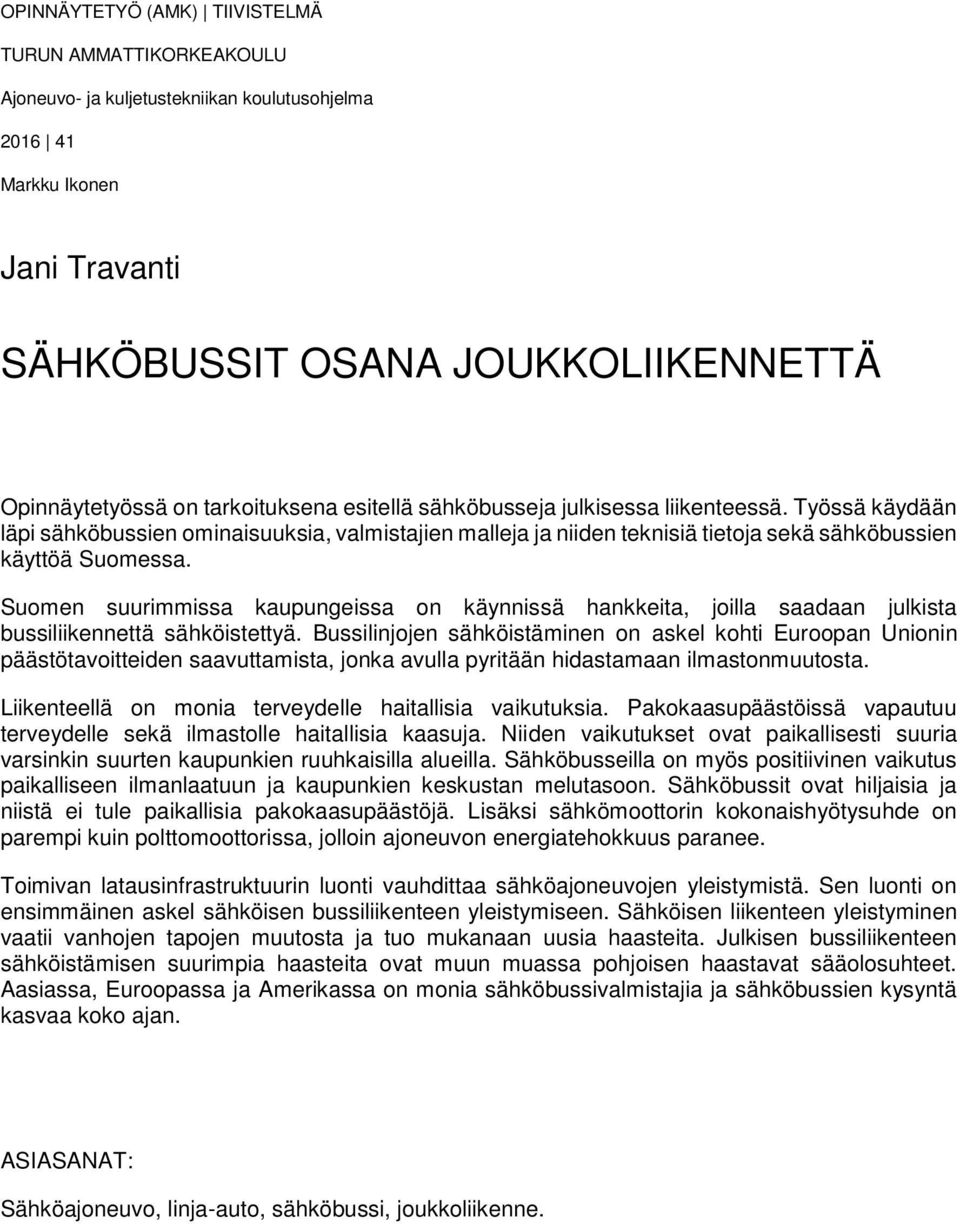 Suomen suurimmissa kaupungeissa on käynnissä hankkeita, joilla saadaan julkista bussiliikennettä sähköistettyä.