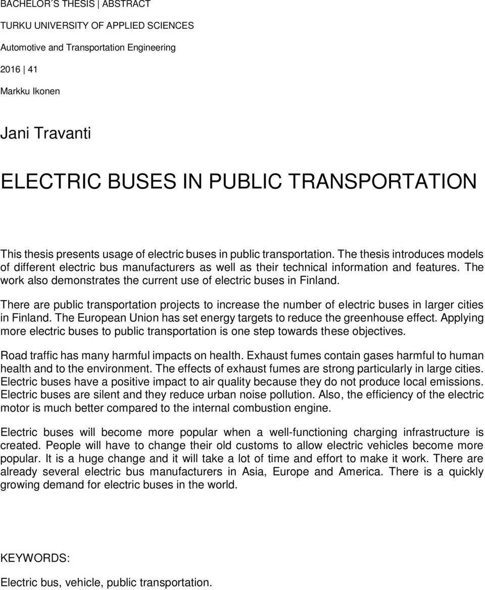 The work also demonstrates the current use of electric buses in Finland. There are public transportation projects to increase the number of electric buses in larger cities in Finland.