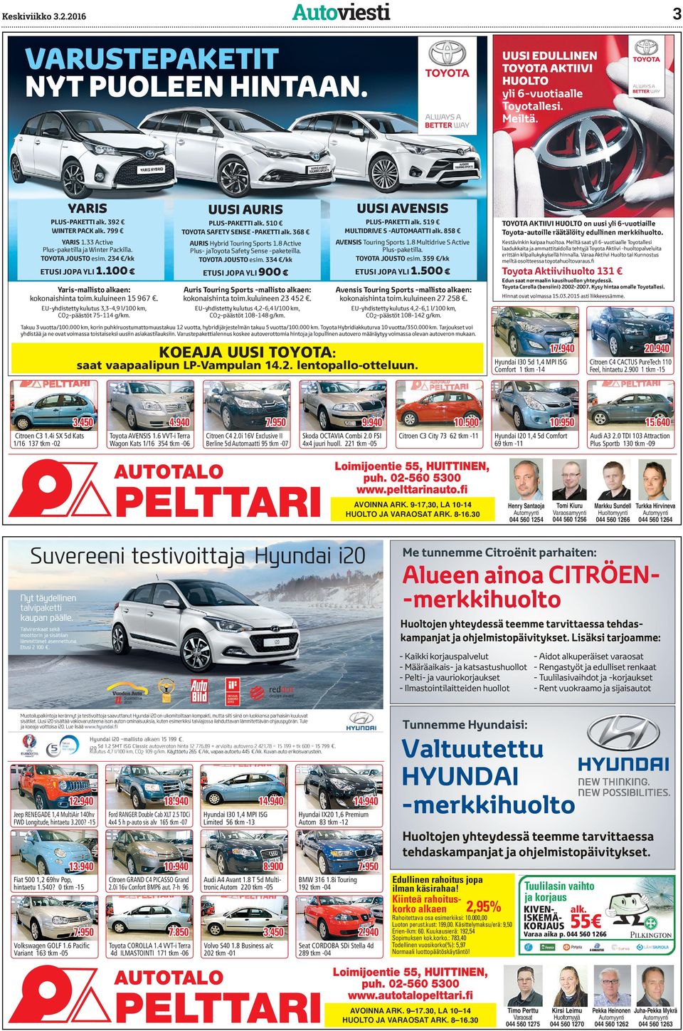 858 TOYOTA AKTIIVI HUOLTO on uusi yli 6-vuotiaille Toyota-autoille räätälöity edullinen merihuolto. YARIS 1.33 Active Plus-paetilla ja Winter Pacilla. TOYOTA JOUSTO esim.