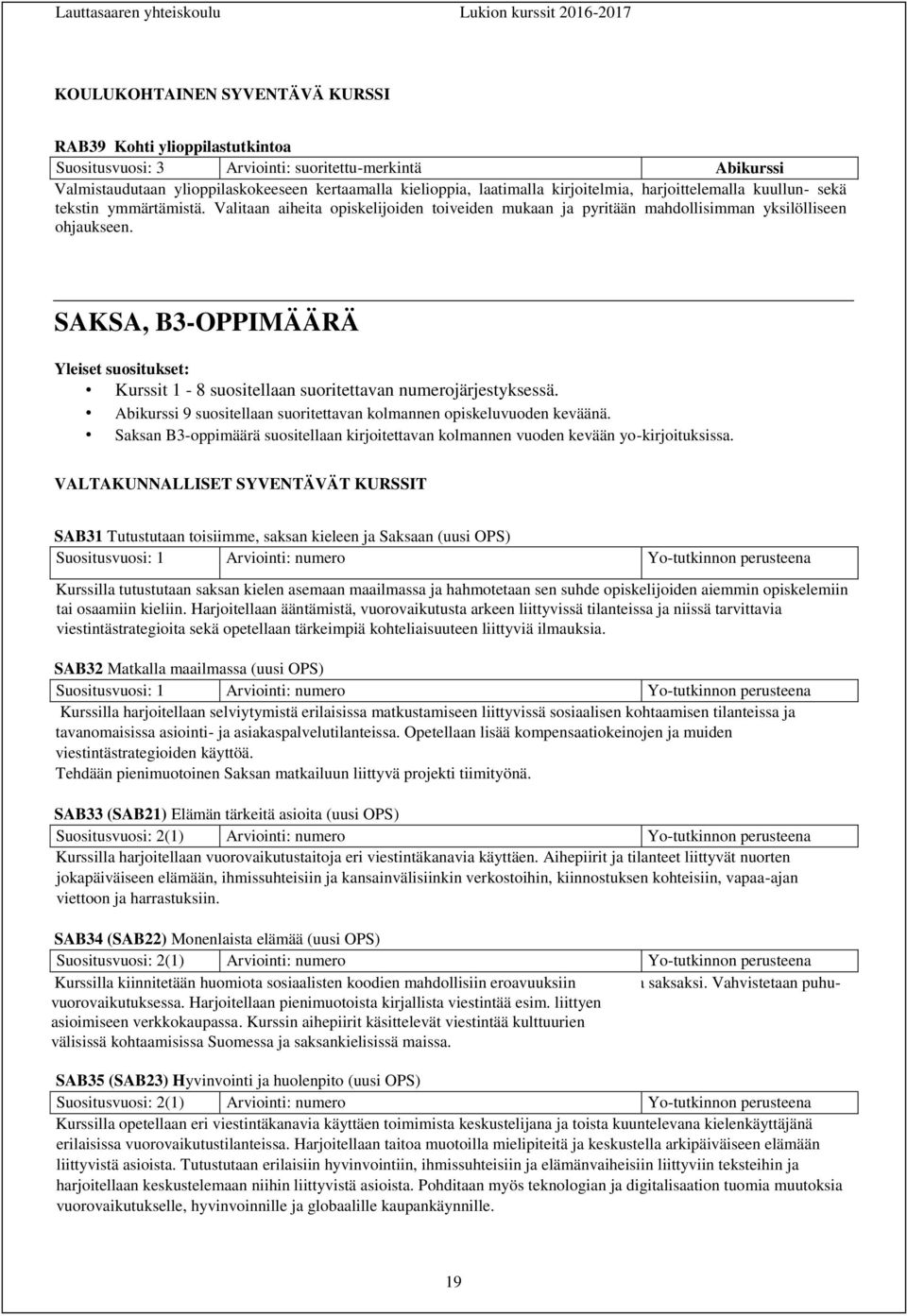 SAKSA, B3-OPPIMÄÄRÄ Kurssit 1-8 suositellaan suoritettavan numerojärjestyksessä. Abikurssi 9 suositellaan suoritettavan kolmannen opiskeluvuoden keväänä.