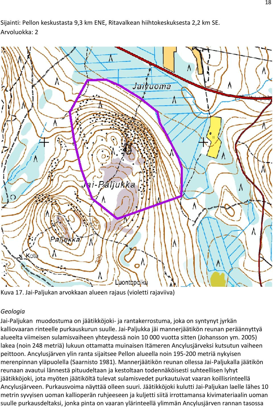 Jai-Paljukka jäi mannerjäätikön reunan peräännyttyä alueelta viimeisen sulamisvaiheen yhteydessä noin 10 000 vuotta sitten (Johansson ym.