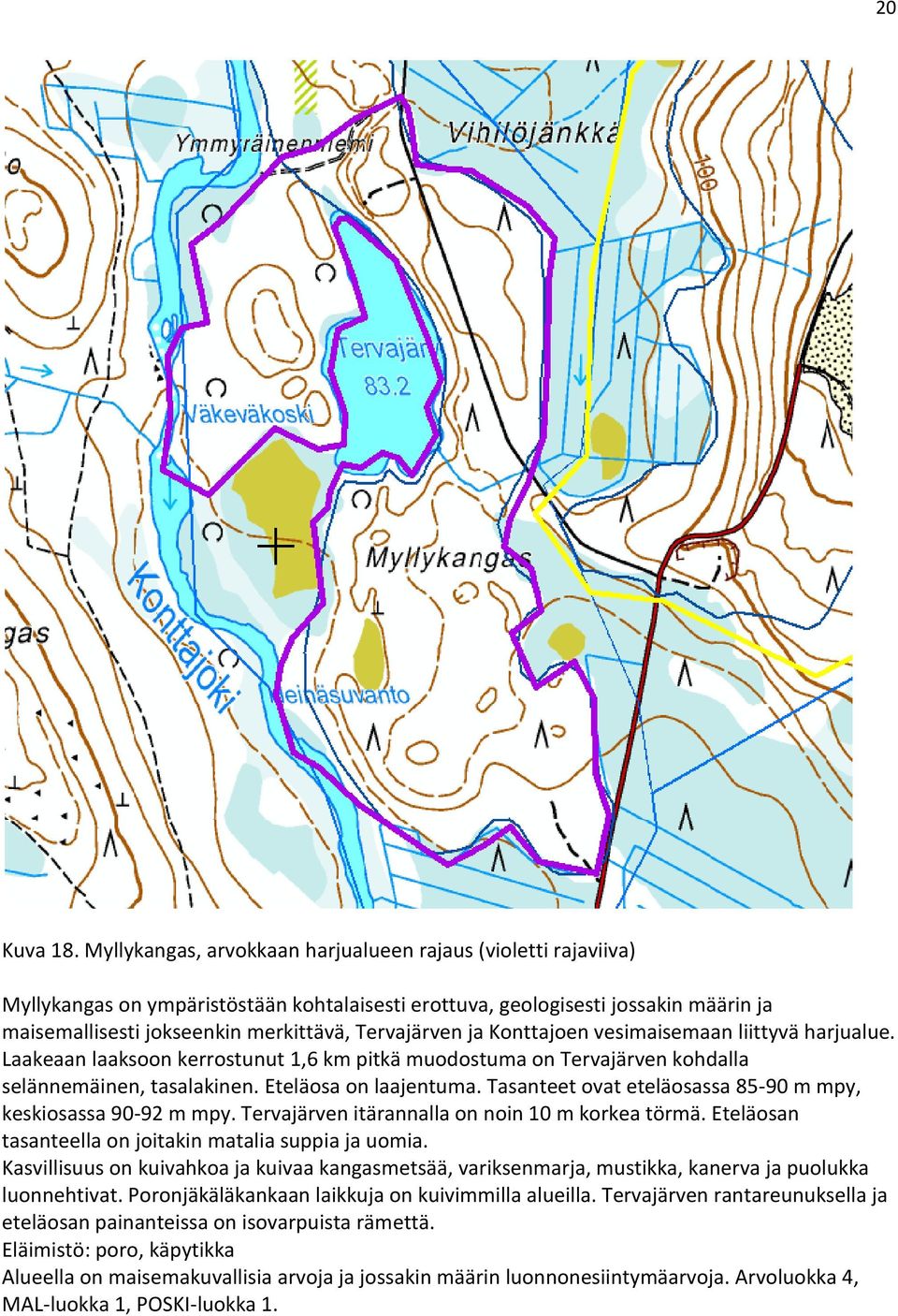 ja Konttajoen vesimaisemaan liittyvä harjualue. Laakeaan laaksoon kerrostunut 1,6 km pitkä muodostuma on Tervajärven kohdalla selännemäinen, tasalakinen. Eteläosa on laajentuma.