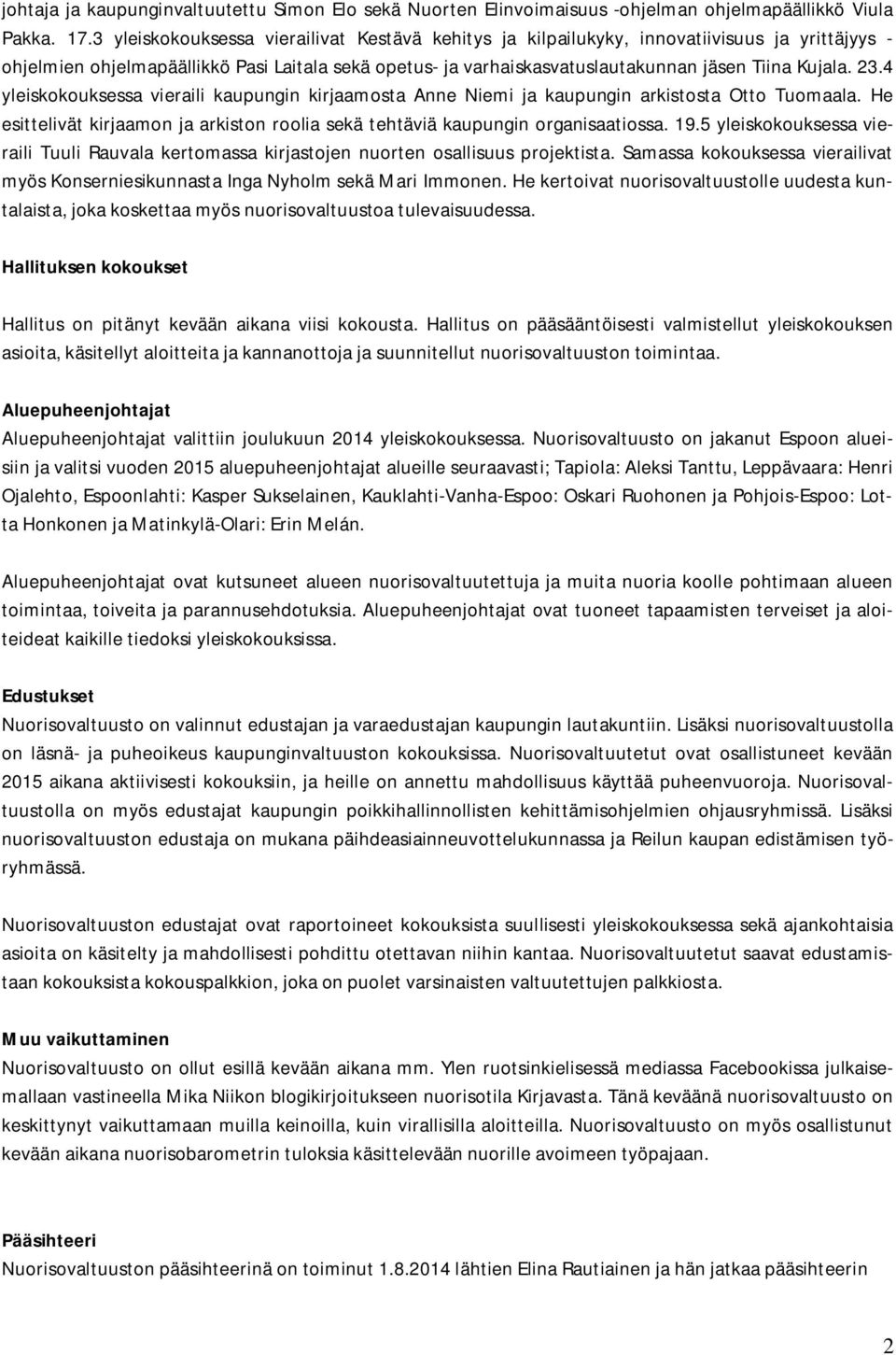 23.4 yleiskokouksessa vieraili kaupungin kirjaamosta Anne Niemi ja kaupungin arkistosta Otto Tuomaala. He esittelivät kirjaamon ja arkiston roolia sekä tehtäviä kaupungin organisaatiossa. 19.