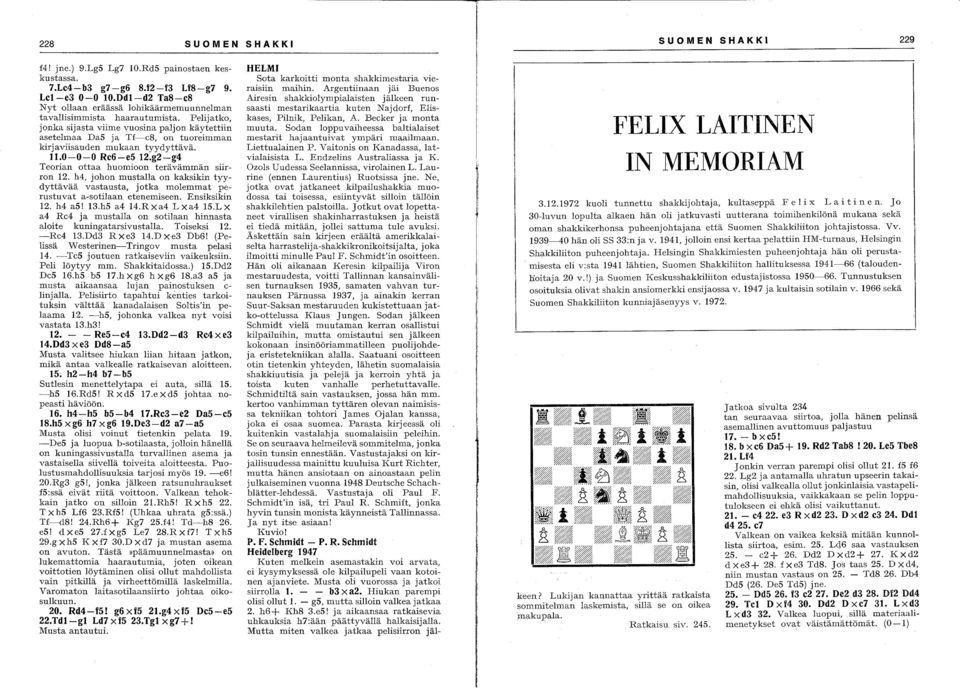 Pelijatko, jonka sijasta viime vuosina paljon käytettiin asetelmaa DaS ja Tf-c8, on tuoreimman kirjaviisauden mukaan tyydyttävä. 11.0-0-0 Rc6-e5 12.g2-g4 Teorian ottaa huomioon terävämmän siirron 12.