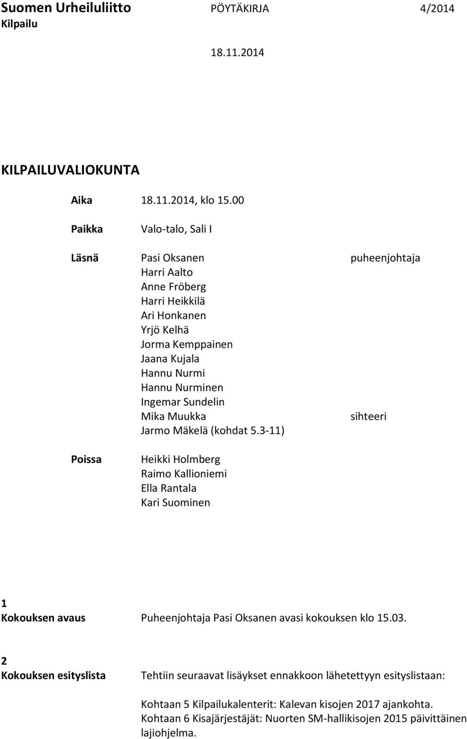 Nurminen Ingemar Sundelin Mika Muukka sihteeri Jarmo Mäkelä (kohdat 5.