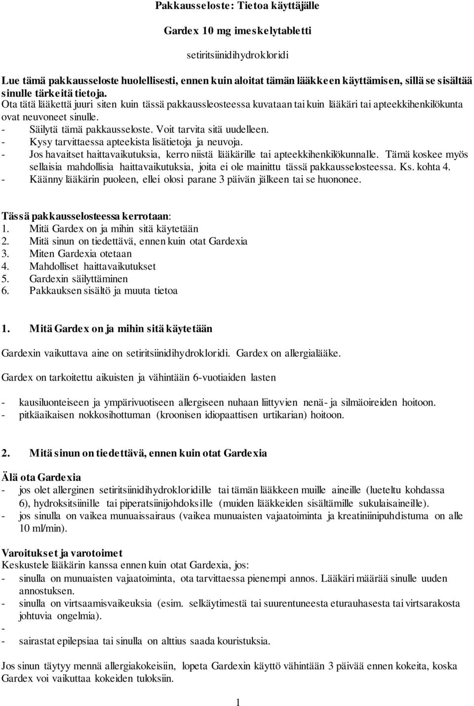 Voit tarvita sitä uudelleen. - Kysy tarvittaessa apteekista lisätietoja ja neuvoja. - Jos havaitset haittavaikutuksia, kerro niistä lääkärille tai apteekkihenkilökunnalle.