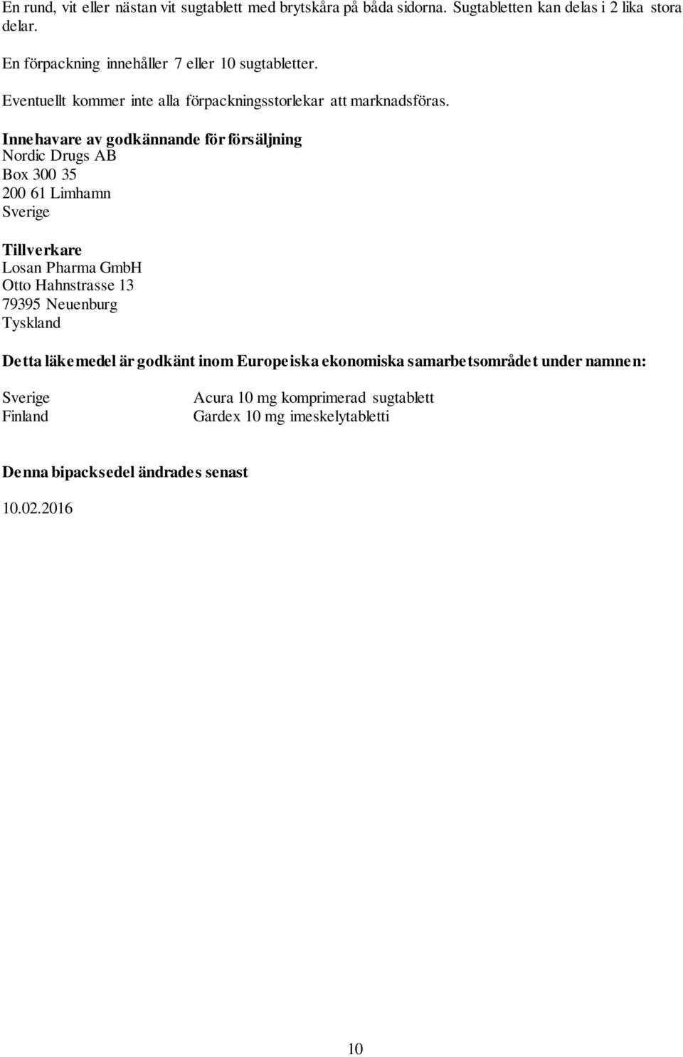 Innehavare av godkännande för försäljning Nordic Drugs AB Box 300 35 200 61 Limhamn Sverige Tillverkare Losan Pharma GmbH Otto Hahnstrasse 13 79395
