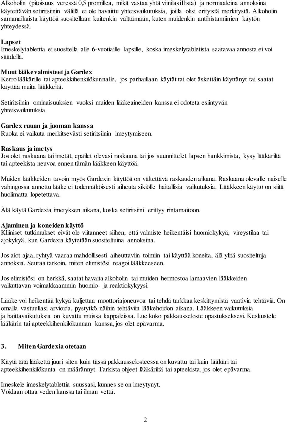 Lapset Imeskelytablettia ei suositella alle 6-vuotiaille lapsille, koska imeskelytabletista saatavaa annosta ei voi säädellä.