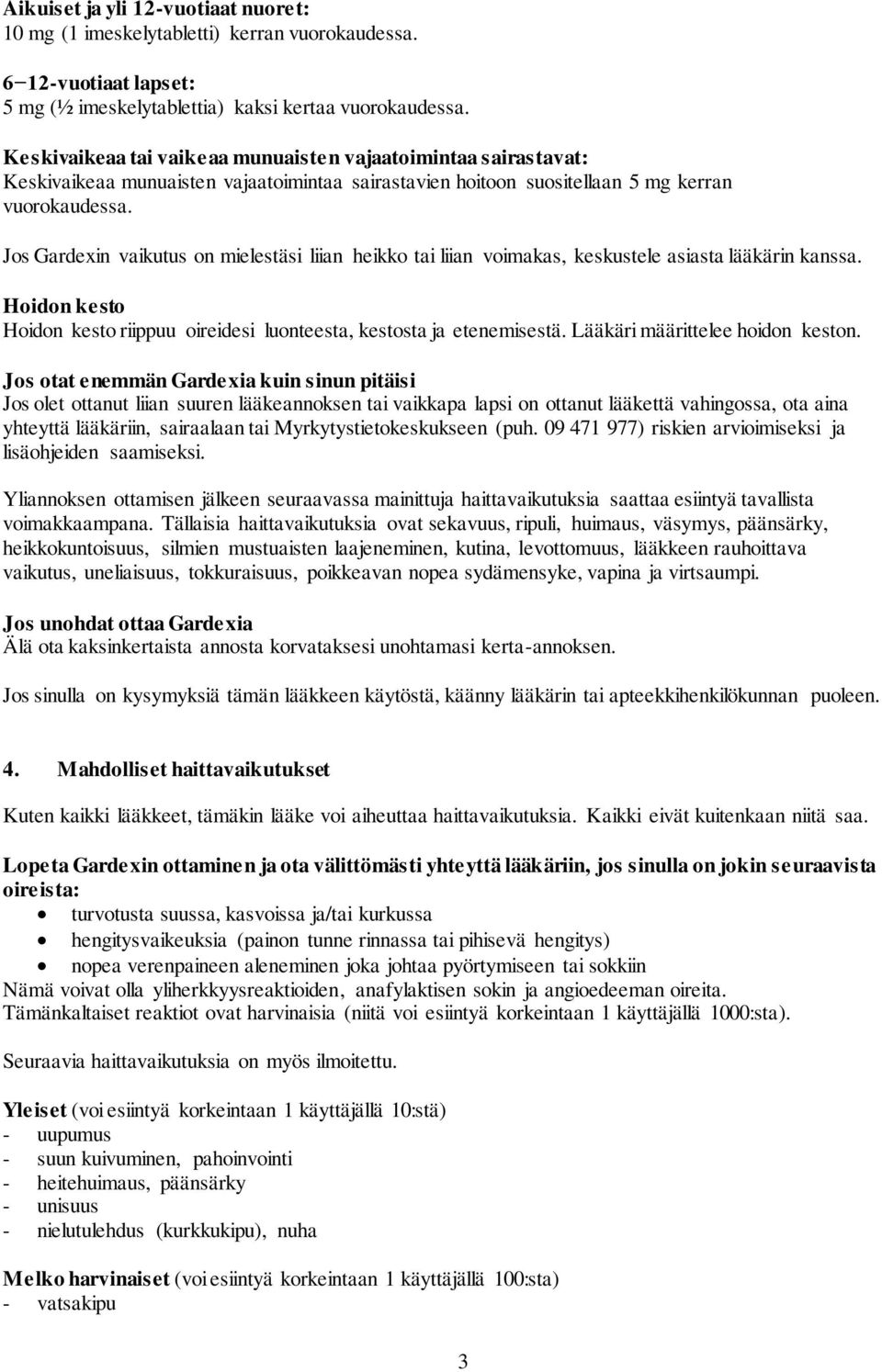 Jos Gardexin vaikutus on mielestäsi liian heikko tai liian voimakas, keskustele asiasta lääkärin kanssa. Hoidon kesto Hoidon kesto riippuu oireidesi luonteesta, kestosta ja etenemisestä.