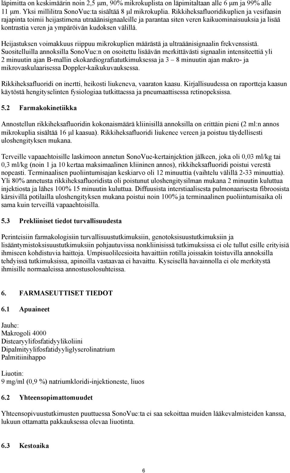 Heijastuksen voimakkuus riippuu mikrokuplien määrästä ja ultraäänisignaalin frekvenssistä.