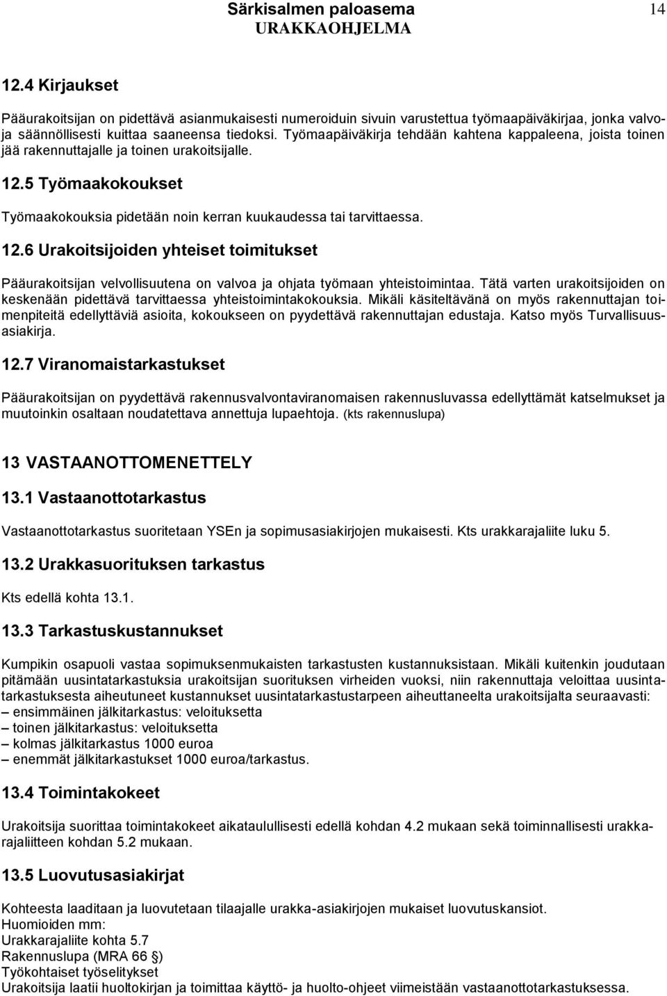 5 Työmaakokoukset Työmaakokouksia pidetään noin kerran kuukaudessa tai tarvittaessa. 12.