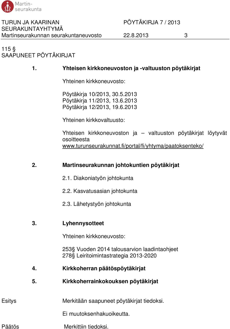 Martinseurakunnan johtokuntien pöytäkirjat 2.1. Diakoniatyön johtokunta 2.2. Kasvatusasian johtokunta 2.3. Lähetystyön johtokunta 3.