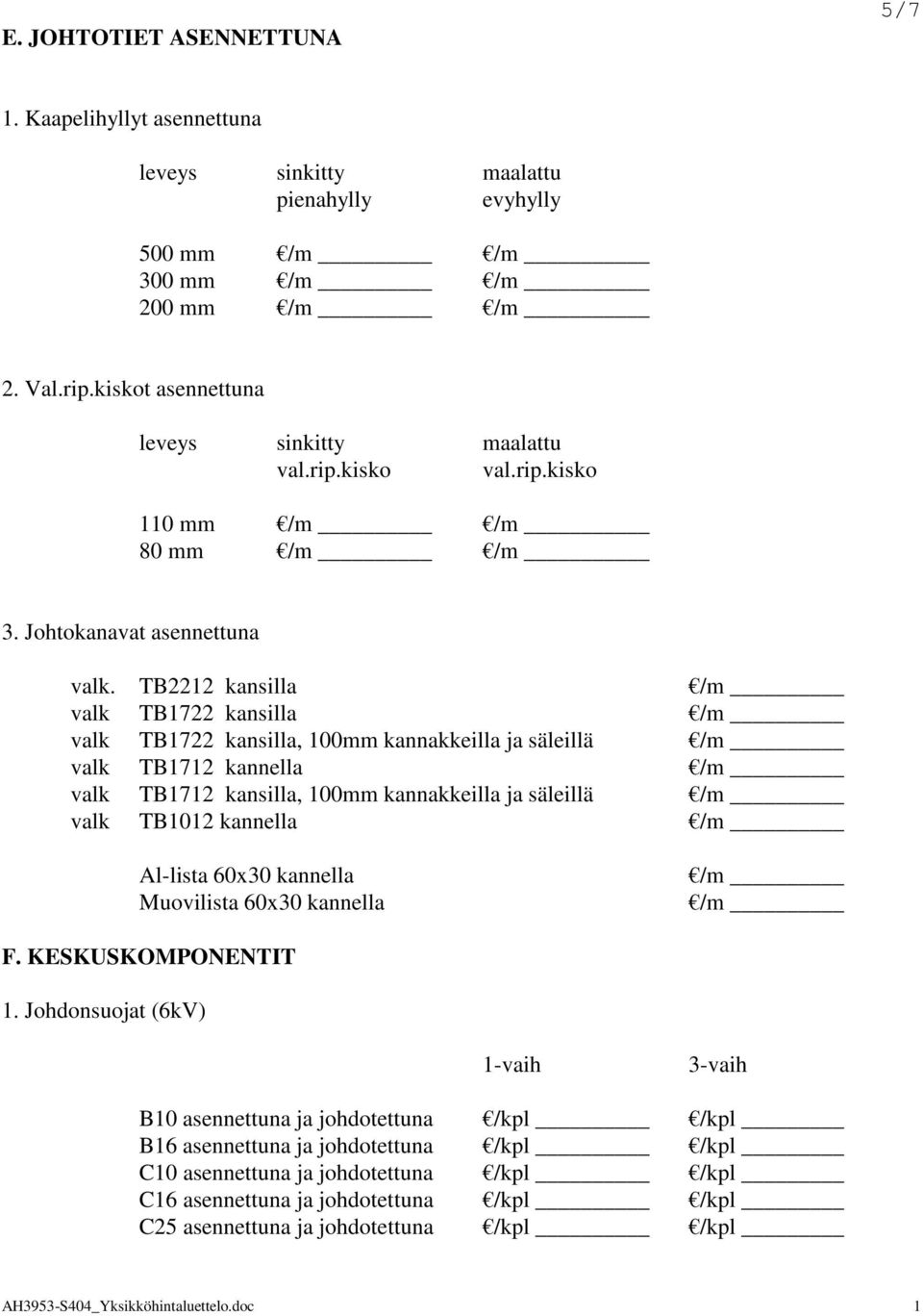 TB2212 kansilla /m valk TB1722 kansilla /m valk TB1722 kansilla, 100mm kannakkeilla ja säleillä /m valk TB1712 kannella /m valk TB1712 kansilla, 100mm kannakkeilla ja säleillä /m valk TB1012