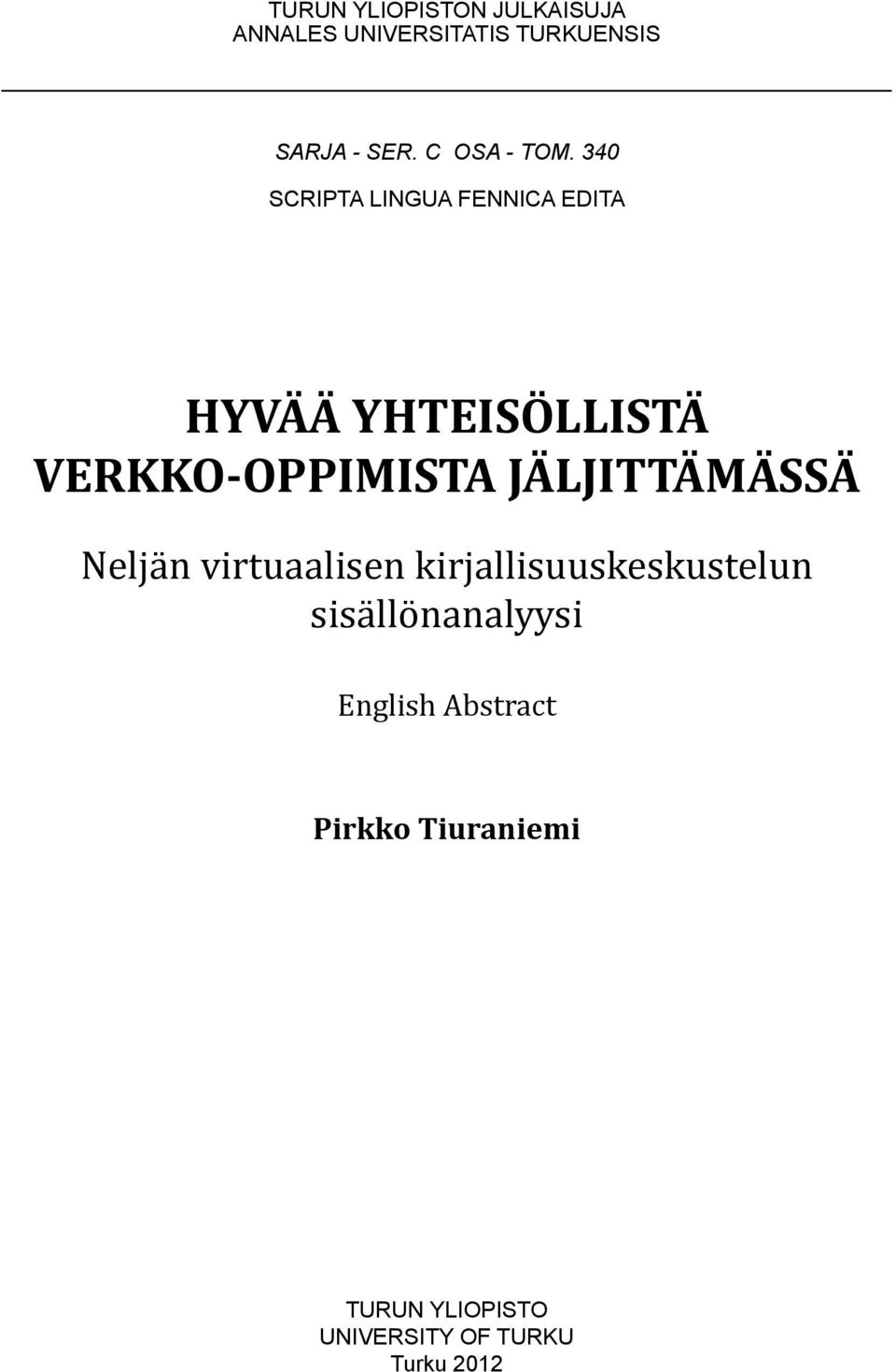 340 SCRIPTA LINGUA FENNICA EDITA HYVÄÄ YHTEISÖLLISTÄ VERKKO-OPPIMISTA