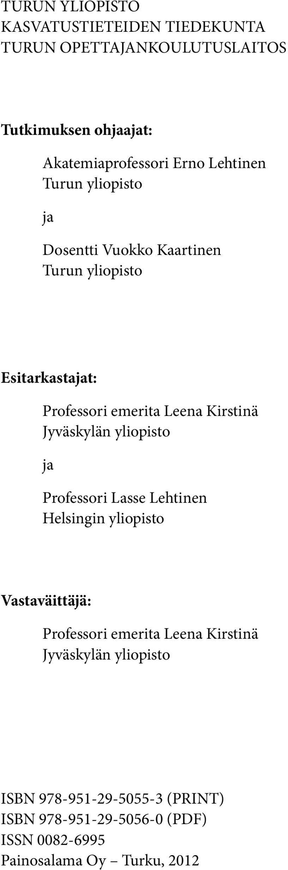 Jyväskylän yliopisto ja Professori Lasse Lehtinen Helsingin yliopisto Vastaväittäjä: Professori emerita Leena Kirstinä